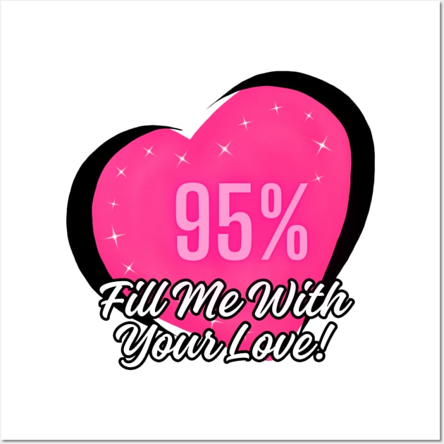 Fill Me With Your Love! (B) Valentine Wall Art by PackageInk